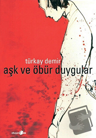 Aşk ve Öbür Duygular - Türkay Demir - Okuyan Us Yayınları - Fiyatı - Y