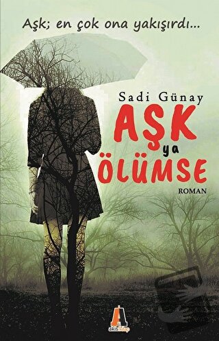 Aşk Ya Ölümse - Sadi Günay - Akis Kitap - Fiyatı - Yorumları - Satın A