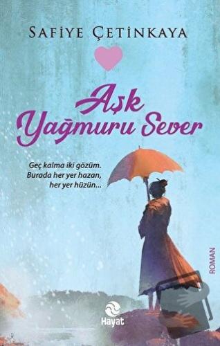 Aşk Yağmuru Sever - Safiye Çetinkaya - Hayat Yayınları - Fiyatı - Yoru