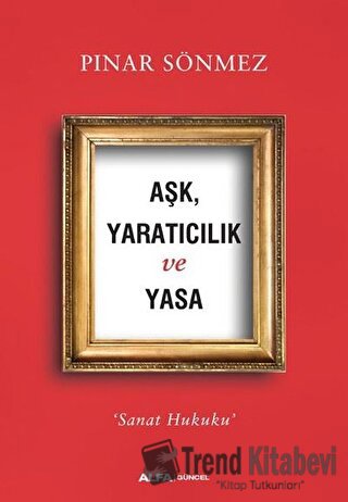 Aşk Yaratıcılık ve Yasa - Pınar Sönmez - Alfa Yayınları - Fiyatı - Yor