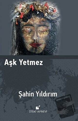 Aşk Yetmez (Ciltli) - Şahin Yıldırım - Öteki Yayınevi - Fiyatı - Yorum