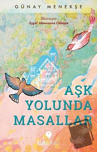 Aşk Yolunda Masallar - Günay Menekşe - Tuti Kitap - Fiyatı - Yorumları