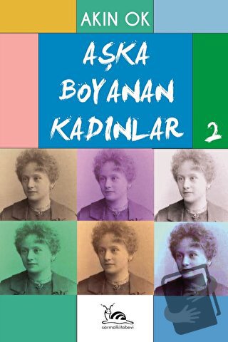 Aşka Boyanan Kadınlar - 2 - Akın Ok - Sarmal Kitabevi - Fiyatı - Yorum