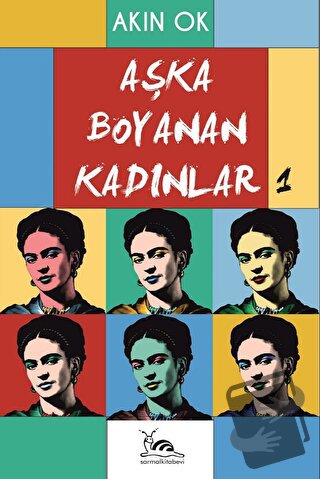 Aşka Boyanan Kadınlar - Akın Ok - Sarmal Kitabevi - Fiyatı - Yorumları