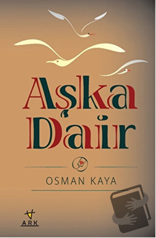 Aşka Dair - Osman Kaya - Ark Kitapları - Fiyatı - Yorumları - Satın Al