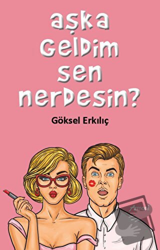 Aşka Geldim Sen Nerdesin? - Göksel Erkılıç - Armoni Yayıncılık - Fiyat