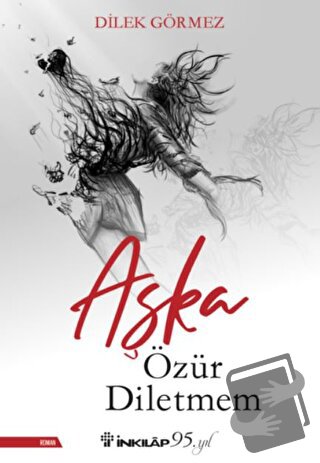 Aşka Özür Diletmem - Dilek Görmez - İnkılap Kitabevi - Fiyatı - Yoruml