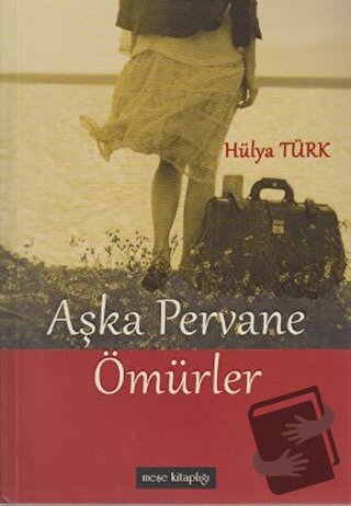 Aşka Pervane Ömürler - Hülya Türk - Meşe Kitaplığı - Fiyatı - Yorumlar