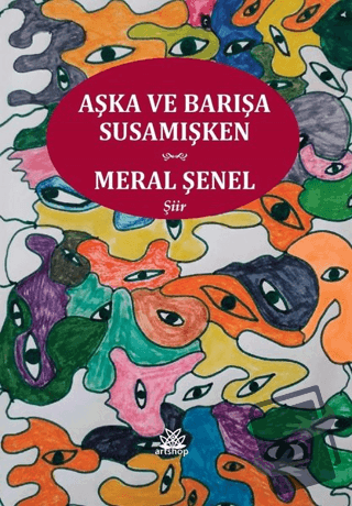 Aşka ve Barışa Susamışken - Meral Şenel - Artshop Yayıncılık - Fiyatı 