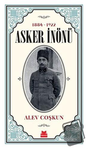 Asker İnönü (1884 - 1922) - Alev Coşkun - Kırmızı Kedi Yayınevi - Fiya