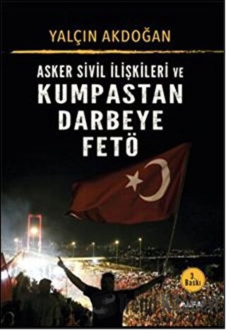 Asker Sivil İlişkileri ve Kumpastan Darbeye FETÖ - Yalçın Akdoğan - Al