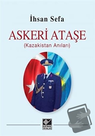 Askeri Ataşe (Kazakistan Anıları) - İhsan Sefa - Kaynak Yayınları - Fi