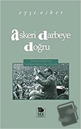 Askeri Darbeye Doğru - Ayşe Asker - İmge Kitabevi Yayınları - Fiyatı -