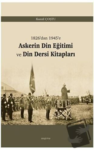 Askerin Din Eğitimi ve Din Dersi Kitapları - Kamil Coştu - Araştırma Y