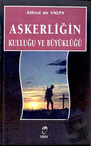 Askerliğin Kulluğu ve Büyüklüğü - Alfred de Vigny - Doruk Yayınları - 