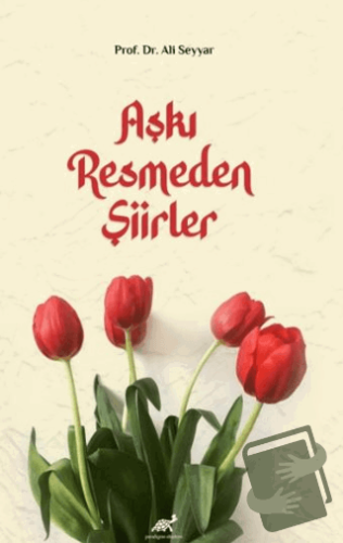 Aşkı Resmeden Şiirler - Ali Seyyar - Paradigma Akademi Yayınları - Fiy