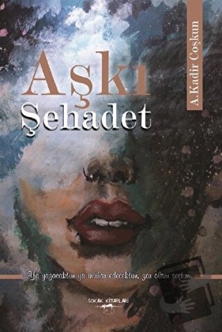 Aşkı Şehadet - A. Kadir Coşkun - Sokak Kitapları Yayınları - Fiyatı - 