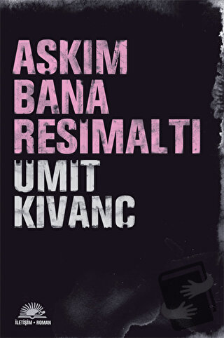 Aşkım Bana Resimaltı - Ümit Kıvanç - İletişim Yayınevi - Fiyatı - Yoru