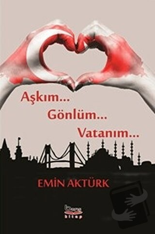 Aşkım Gönlüm Vatanım - Emin Aktürk - Barış Kitap - Fiyatı - Yorumları 