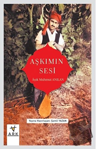 Aşkımın Sesi - Aşık Mahmut Anılan - Ark Kitapları - Fiyatı - Yorumları