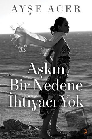 Aşkın Bir Nedene İhtiyacı Yok - Ayşe Acer - Cinius Yayınları - Fiyatı 