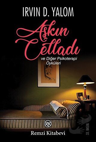 Aşkın Celladı ve Diğer Psikoterapi Öyküleri - Irvin D. Yalom - Remzi K