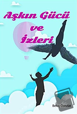 Aşkın Gücü ve İzleri - Behiç Özevlat - Kitap Dostu Yayınları - Fiyatı 