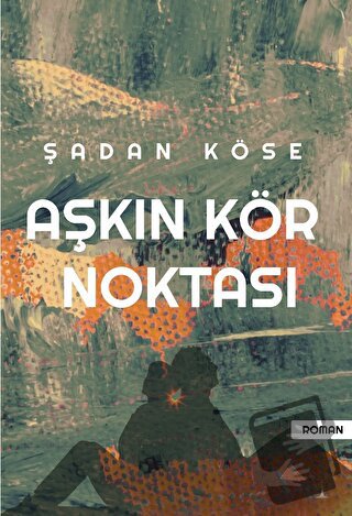 Aşkın Kör Noktası - Şadan Köse - Odessa Yayınevi - Fiyatı - Yorumları 