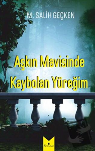 Aşkın Mavisinde Kaybolan Yüreğim - M. Salih Geçken - Serencam Yayınevi