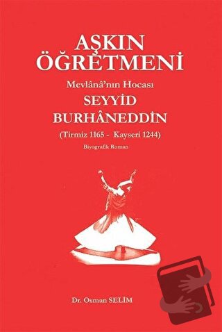 Aşkın Öğretmeni Mevlana’nın Hocası Seyyid Burhaneddin - Osman Selim - 