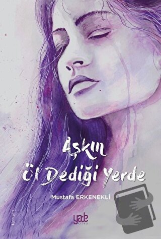 Aşkın Öl Dediği Yerde - Mustafa Erkenekli - Yade Kitap - Fiyatı - Yoru