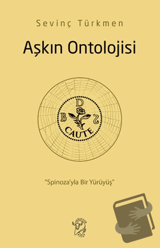 Aşkın Ontolojisi: Spinoza’yla Bir Yürüyüş - Sevinç Türkmen - Minotor K