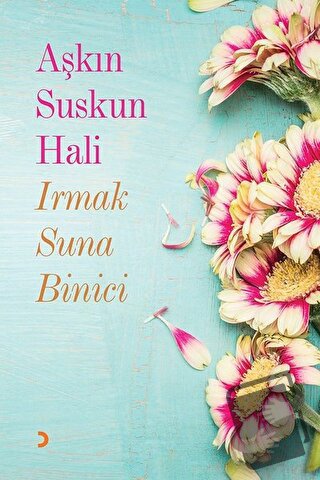 Aşkın Suskun Hali - Irmak Suna İlhan - Cinius Yayınları - Fiyatı - Yor