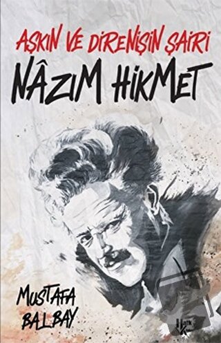 Aşkın ve Direnişin Şairi Nazım Hikmet - Mustafa Balbay - Halk Kitabevi