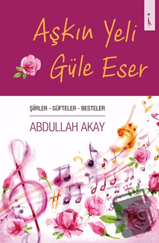 Aşkın Yeli Güle Eser - Abdullah Akay - İkinci Adam Yayınları - Fiyatı 