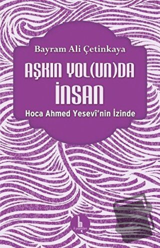 Aşkın Yolunda İnsan - Bayram Ali Çetinkaya - H Yayınları - Fiyatı - Yo