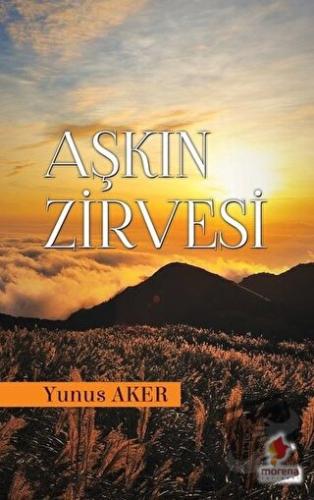 Aşkın Zirvesi - Yunus Aker - Morena Yayınevi - Fiyatı - Yorumları - Sa