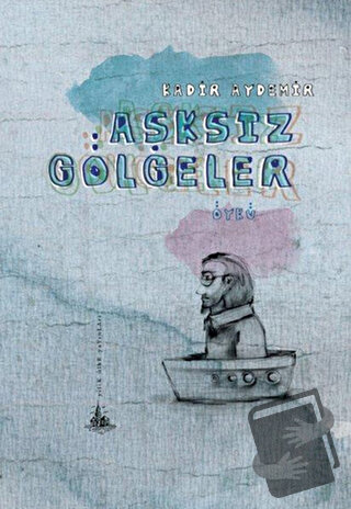 Aşksız Gölgeler - Kadir Aydemir - Yitik Ülke Yayınları - Fiyatı - Yoru