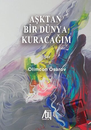 Aşktan bir Dünya Kuracağım - Olimcan Ösarov - Baygenç Yayıncılık - Fiy