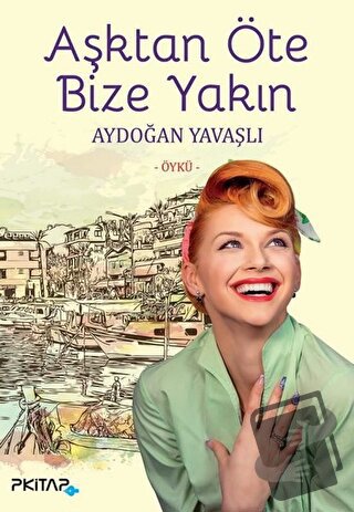 Aşktan Öte Bize Yakın - Aydoğan Yavaşlı - P Kitap Yayıncılık - Fiyatı 