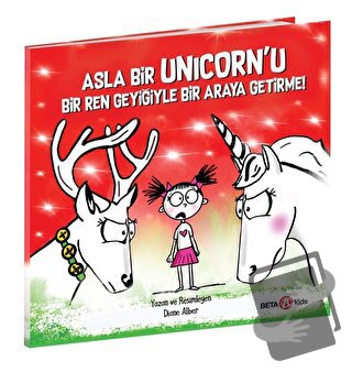 Asla Bir Unicorn’u Bir Ren Geyiğiyle Bir Araya Getirme! - Diane Alber 