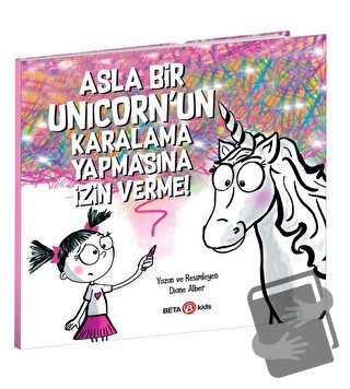 Asla Bir Unicorn’un Karalama Yapmasına İzin Verme! - Diane Alber - Bet