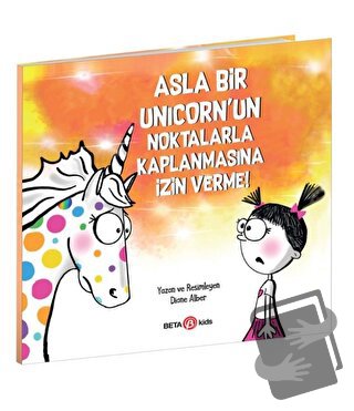 Asla Bir Unicorn’un Noktalarla Kaplanmasına İzin Verme! - Diane Alber 