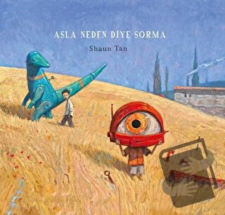 Asla Neden Diye Sorma (Ciltli) - Shaun Tan - Desen Yayınları - Fiyatı 