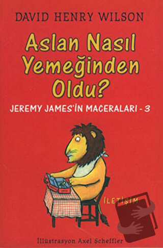 Aslan Nasıl Yemeğinden Oldu? - David Henry Wilson - İletişim Yayınevi 