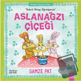 Aslanağzı Çiçeği - Sabırlı Olmayı Öğreniyorum - Gamze Pat - Altın Kita