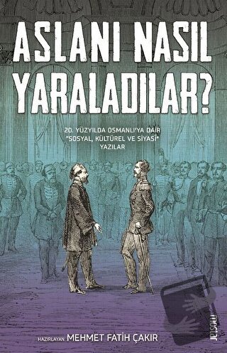 Aslanı Nasıl Yaraladılar? - Kolektif - Mostar Yayınları - Fiyatı - Yor