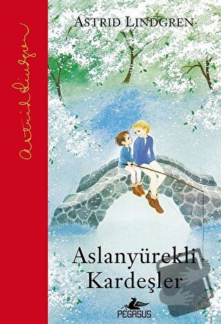 Aslanyürekli Kardeşler (Ciltli) - Astrid Lindgren - Pegasus Çocuk Yayı