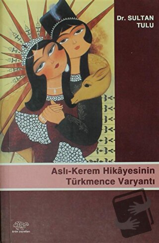 Aslı-Kerem Hikayesinin Türkmence Varyantı - Sultan Tulu - Ürün Yayınla