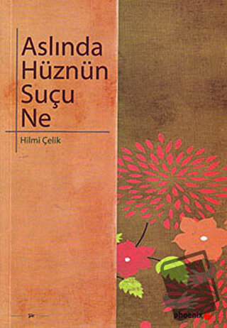 Aslında Hüznün Suçu Ne - Hilmi Çelik - Phoenix Yayınevi - Fiyatı - Yor